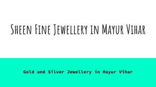 Sheen Fine Jewellery in Mayur Vihar
Gold and Silver Jewellery in Mayur Vihar
 