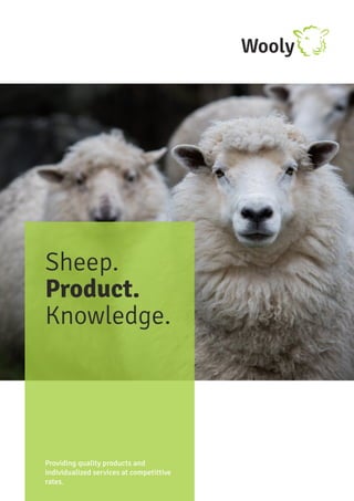 Sheep.
Product.
Knowledge.
Providing quality products and
individualized services at competittive
rates.
Wooly
 