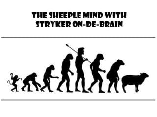 THE SHEEPLE MIND WITH
 STRYKER ON-DE-BRAIN
 