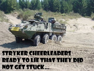 Stryker Cheerleaders
Ready To Lie That They Did
Not Get Stuck…
 