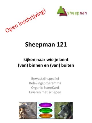 Open inschrijving! Sheepman 121kijken naar wie je bent(van) binnen en (van) buiten Bewustzijnsprofiel Belevingsprogramma OrganicScoreCard Ervaren met schapen 