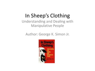 In Sheep’s Clothing<br />Understanding and Dealing with Manipulative PeopleAuthor: George K. Simon Jr.<br />