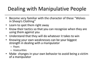 Dealing with Manipulative People<br />Become very familiar with the character of these “Wolves in Sheep’s Clothing”<br />L...