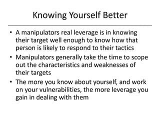 Knowing Yourself Better<br />A manipulators real leverage is in knowing their target well enough to know how that person i...