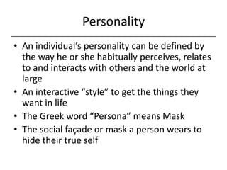 Personality<br />An individual’s personality can be defined by the way he or she habitually perceives, relates to and inte...