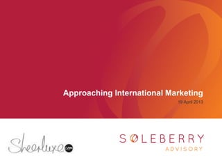 Approaching International Marketing
19 April 2013
 