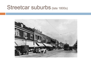 Streetcar suburbs (late 1800s)