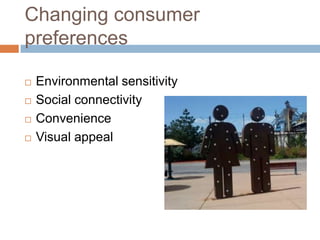 Changing consumer preferencesEnvironmental sensitivitySocial connectivityConvenienceVisual appeal