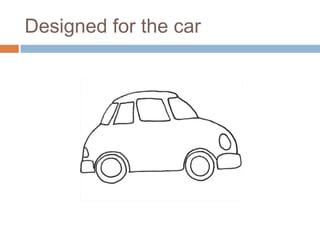 Designed for the car