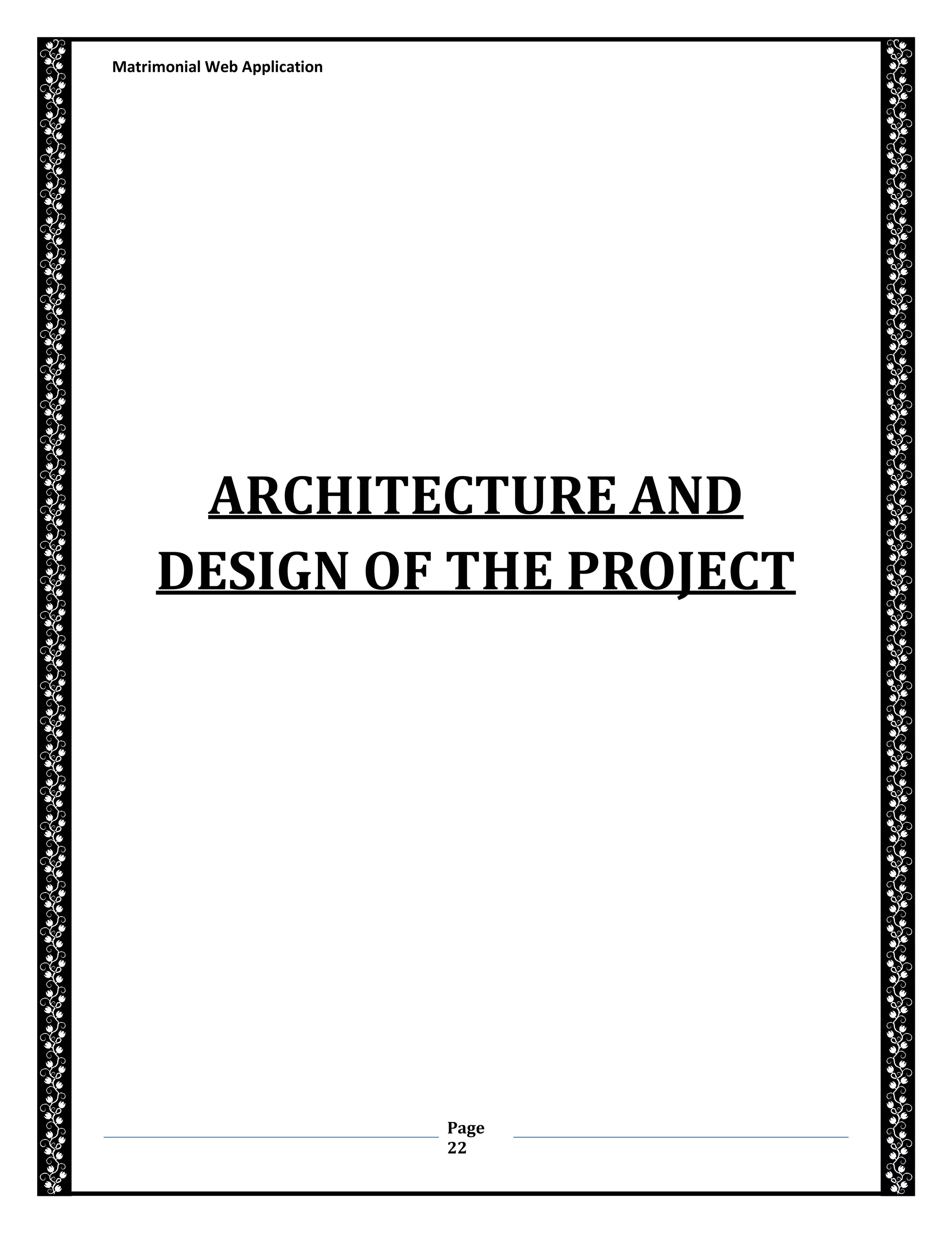 Matrimonial Web Application
Page
22
ARCHITECTURE AND
DESIGN OF THE PROJECT
 
