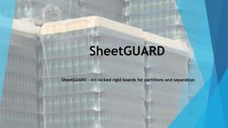 SheetGUARD
SheetGUARD – Air-locked rigid boards for partitions and separation.
 