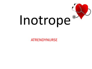 Inotrope
ATRENDYNURSE
 