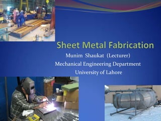 Munim Shaukat (Lecturer)
Mechanical Engineering Department
       University of Lahore
 