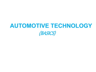 AUTOMOTIVE TECHNOLOGY
(BASICS)
 