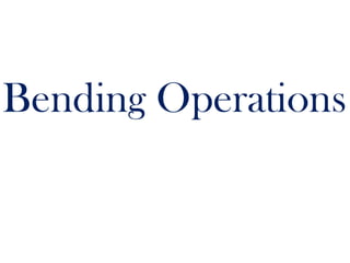Bending Operations
 