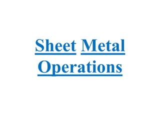 Sheet Metal
Operations
 