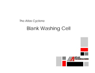 The Atlas Cyclone

    Blank Washing Cell
 