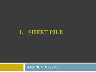 I. SHEET PILE
ROLL NUMBER 21-30