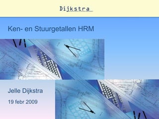 Ken- en Stuurgetallen HRM Jelle Dijkstra 19 febr 2009 1 