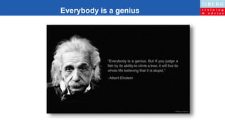 Everybody is a genius
 