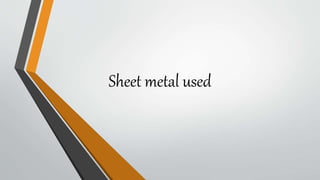 Sheet metal used
 