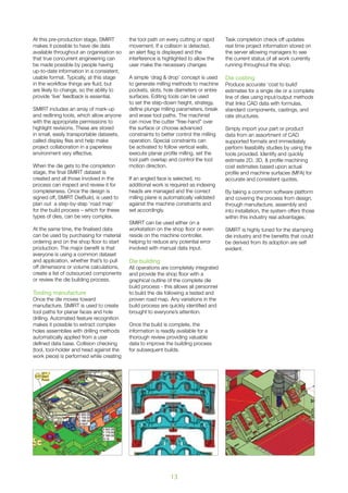 13
At this pre-production stage, SMIRT
makes it possible to have die data
available throughout an organisation so
that true concurrent engineering can
be made possible by people having
up-to-date information in a consistent,
usable format. Typically, at this stage
in the workflow things are fluid, but
are likely to change, so the ability to
provide ‘live’ feedback is essential.
SMIRT includes an array of mark-up
and redlining tools, which allow anyone
with the appropriate permissions to
highlight revisions. These are stored
in small, easily transportable datasets,
called display files and help make
project collaboration in a paperless
environment very effective.
When the die gets to the completion
stage, the final SMIRT dataset is
created and all those involved in the
process can inspect and review it for
completeness. Once the design is
signed off, SMIRT DieBuild, is used to
plan out a step-by-step ‘road map’
for the build process – which for these
types of dies, can be very complex.
At the same time, the finalised data
can be used by purchasing for material
ordering and on the shop floor to start
production. The major benefit is that
everyone is using a common dataset
and application, whether that’s to pull
off dimensions or volume calculations,
create a list of outsourced components
or review the die building process.
Tooling manufacture
Once the die moves toward
manufacture, SMIRT is used to create
tool paths for planar faces and hole
drilling. Automated feature recognition
makes it possible to extract complex
holes assemblies with drilling methods
automatically applied from a user
defined data base. Collision checking
(tool, tool-holder and head against the
work piece) is performed while creating
the tool path on every cutting or rapid
movement. If a collision is detected,
an alert flag is displayed and the
interference is highlighted to allow the
user make the necessary changes
A simple ‘drag & drop’ concept is used
to generate milling methods to machine
pockets, slots, hole diameters or entire
surfaces. Editing tools can be used
to set the step-down height, strategy,
define plunge milling parameters, break
and erase tool paths. The machinist
can move the cutter “free-hand” over
the surface or choose advanced
constraints to better control the milling
operation. Special constraints can
be activated to follow vertical walls,
execute planar profile milling, set the
tool path overlap and control the tool
motion direction.
If an angled face is selected, no
additional work is required as indexing
heads are managed and the correct
milling plane is automatically validated
against the machine constraints and
set accordingly.
SMIRT can be used either on a
workstation on the shop floor or even
reside on the machine controller,
helping to reduce any potential error
involved with manual data input.
Die building
All operations are completely integrated
and provide the shop floor with a
graphical outline of the complete die
build process - this allows all personnel
to build the die following a tested and
proven road map. Any variations in the
build process are quickly identified and
brought to everyone’s attention.
Once the build is complete, the
information is readily available for a
thorough review providing valuable
data to improve the building process
for subsequent builds.
Task completion check off updates
real time project information stored on
the server allowing managers to see
the current status of all work currently
running throughout the shop.
Die costing
Produce accurate ‘cost to build’
estimates for a single die or a complete
line of dies using input/output methods
that links CAD data with formulas,
standard components, castings, and
rate structures.
Simply import your part or product
data from an assortment of CAD
supported formats and immediately
perform feasibility studies by using the
tools provided. Identify and quickly
estimate 2D, 3D, & profile machining
cost estimates based upon actual
profile and machine surfaces (MFA) for
accurate and consistent quotes.
By taking a common software platform
and covering the process from design,
through manufacture, assembly and
into installation, the system offers those
within this industry real advantages.
SMIRT is highly tuned for the stamping
die industry and the benefits that could
be derived from its adoption are self
evident.
 