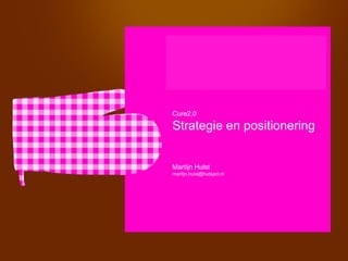 Cure2.0

Strategie en positionering


Martijn Hulst
martijn.hulst@hutspot.nl
 