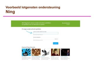 Voorbeeld lotgenoten ondersteuning
Ning
 