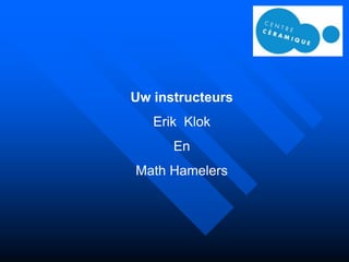 Uw instructeurs
   Erik Klok
      En
Math Hamelers
 