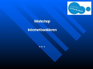 Workshop Internetbankieren 2010 