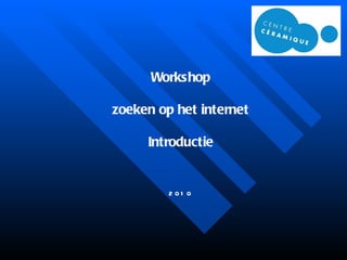 Workshop zoeken op het internet Introductie 2010 