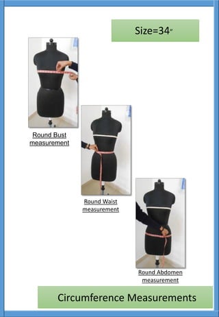 Round Bust
measurement
Round Waist
measurement
Round Abdomen
measurement
Size=34”
Circumference Measurements
 
