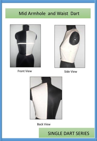 Front View Side View
Back View
SINGLE DART SERIES
Mid Armhole and Waist Dart
 