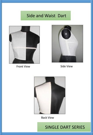 Front View Side View
SINGLE DART SERIES
Side and Waist Dart
Back View
 