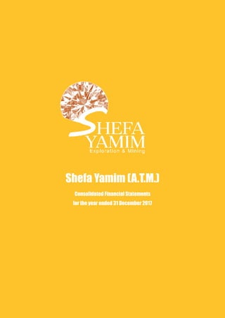 27
Shefa Yamim  |  Annual Report & Financial Statements 2017
BUSINESS REVIEW & STRATEGIC REPORT
Introduction
This report sets out Shefa Yamim’s executive
remuneration policy and details Directors’
remuneration and benefits for the financial year
under review. The recent amendments to the UK
Companies Act 2016 in relation to the preparation
and approval of Directors remuneration policies
and reports for certain listed companies do not
apply to Shefa Yamim as it is not incorporated
in England. The remuneration policy and report
referred to below are not necessarily intended to
comply with the provisions of such laws, although
the Board considers that the Company’s current
remuneration policy would comply with the
Governance Code and have taken into account
the requirement that the Company’s remuneration
policies (including any performance-related
elements of executive remuneration) must be
designed to promote the long-term success of the
Company.
[In accordance with Israeli Companies Law, the
Board recommends and the General Meeting of
the Company is asked to approve the remuneration
policy of the Company for executives in the
Company, after it has been first approved by the
Company’s Remuneration Committee and Board of
Directors.]
The Reporting Regulations (International Auditing
Reporting Standards) also require the auditors to
report to the Company’s members in the financial
statement within this report and to state whether
in their opinion that part of the report has been
properly prepared. The report is therefore divided
into separate sections for audited and unaudited
information. No remuneration consultants were
engaged by the Company in 2017.
Audited information
The table of Directors’ Annual remuneration is set
out below:
For efficiency and cost savings, the Company is
managed at two sites:
Firstly, in the Company's operational site and
Shefa Yamim (A.T.M.)
Consolidated Financial Statements
for the year ended 31 December 2017
 