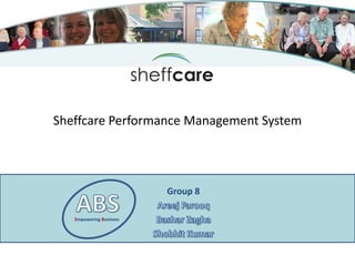 Sheffcare Performance Management System
Group 8
Empowering Business
 