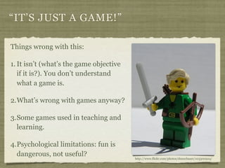 “IT’S JUST A GAME!”

Things wrong with this:

1. It isn’t (what’s the game objective
   if it is?). You don’t understand
 ...