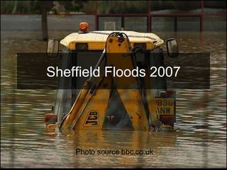 Sheffield Floods 2007 Photo source bbc.co.uk 
