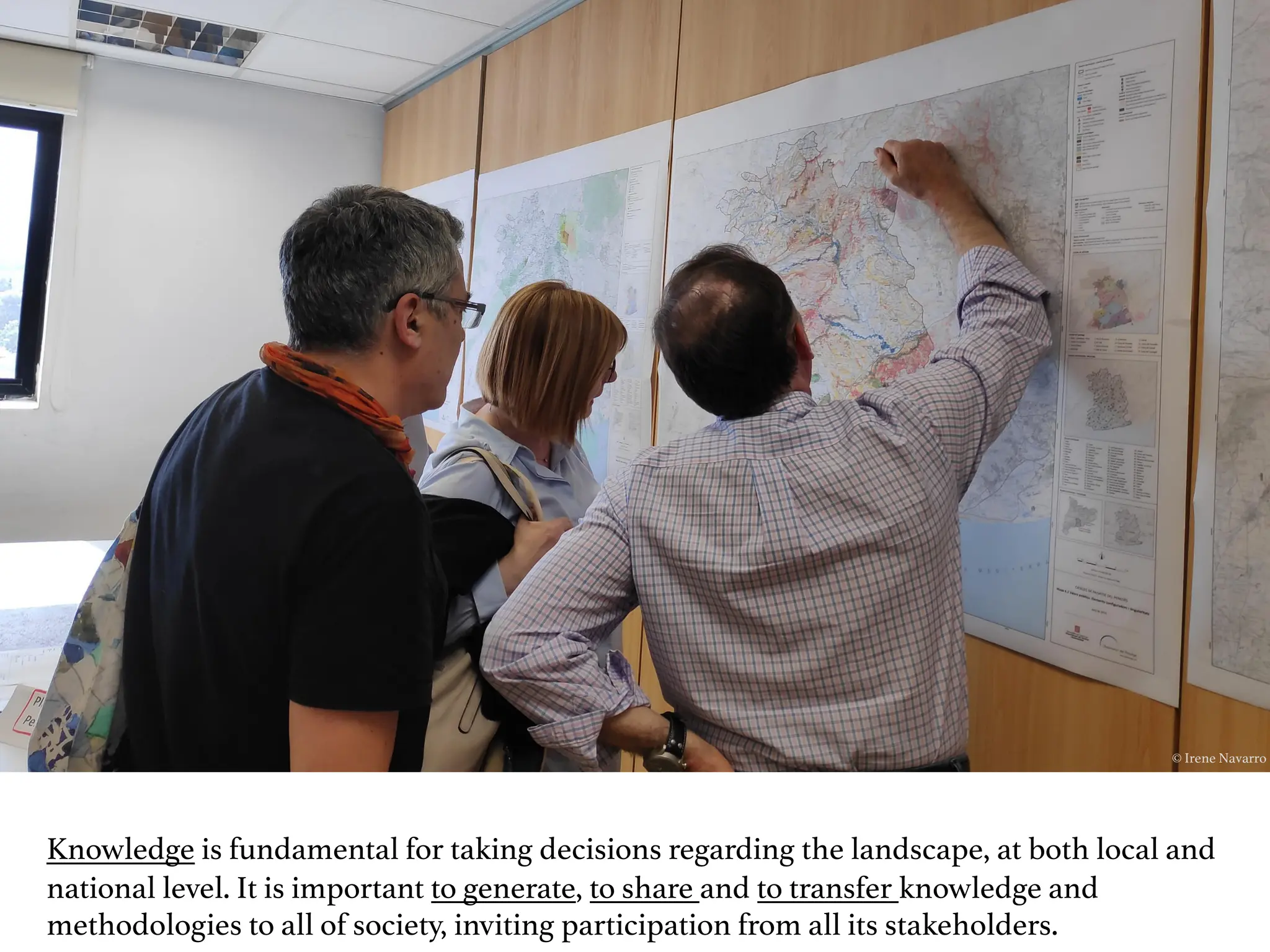 Knowledge is fundamental for taking decisions regarding the landscape, at both local and
national level. It is important to generate, to share and to transfer knowledge and
methodologies to all of society, inviting participation from all its stakeholders.
© Irene Navarro
 