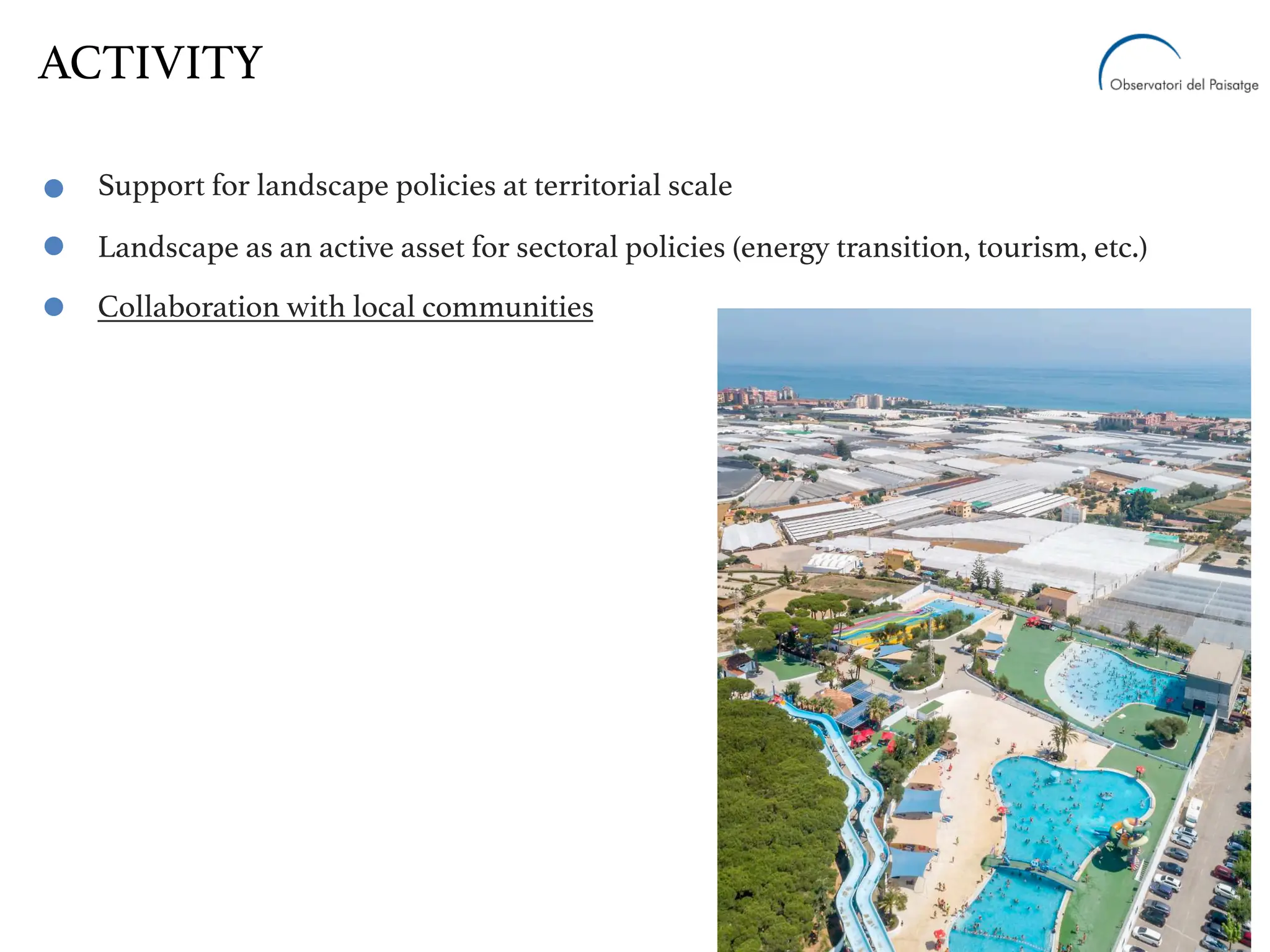 Support for landscape policies at territorial scale
Landscape as an active asset for sectoral policies (energy transition, tourism, etc.)
Collaboration with local communities
ACTIVITY
 