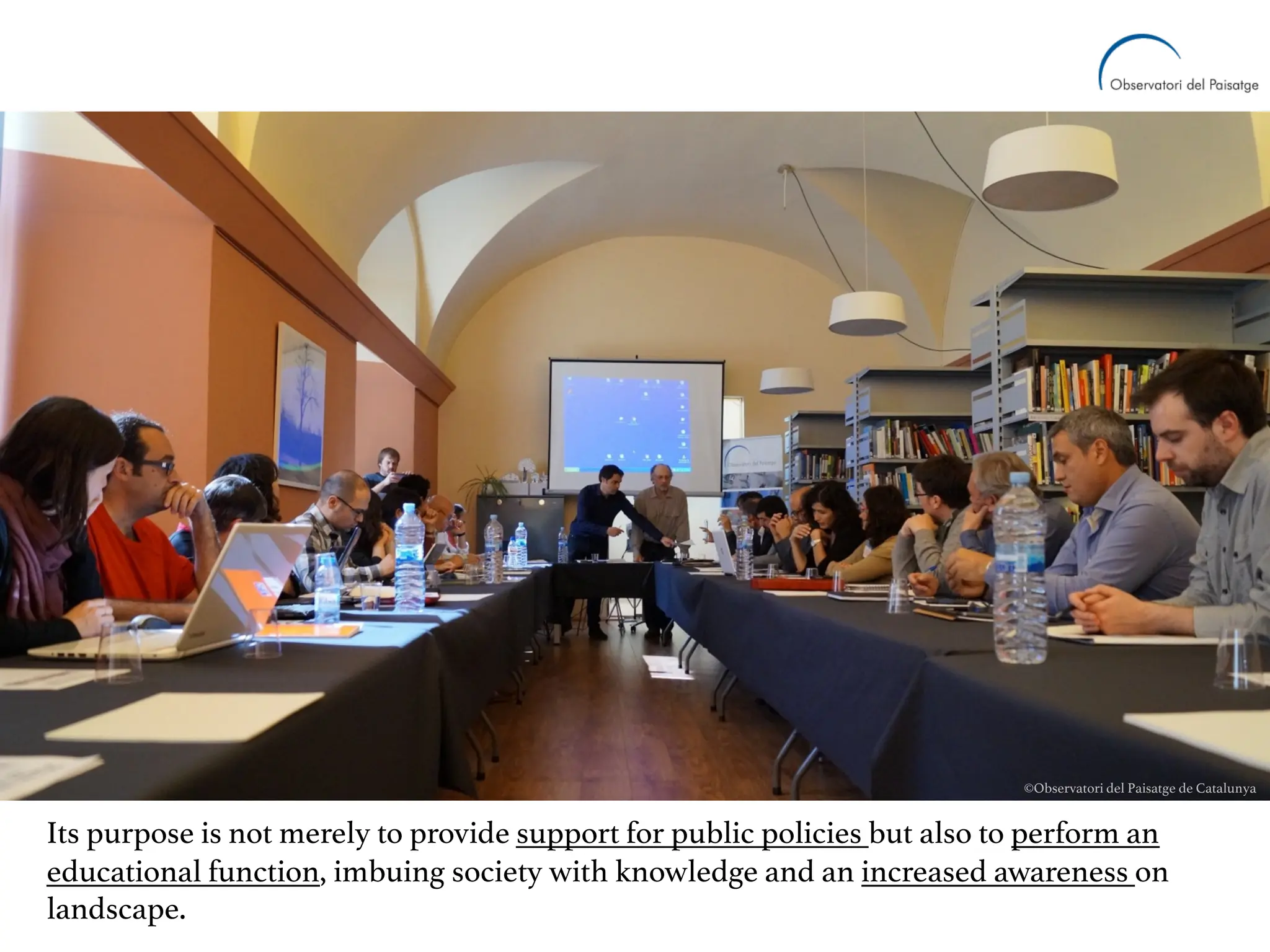 Its purpose is not merely to provide support for public policies but also to perform an
educational function, imbuing society with knowledge and an increased awareness on
landscape.
©Arxiu d’imatges de l'Observatori del Paisatge de Catalunya (Pere Sala)
©Observatori del Paisatge de Catalunya
 