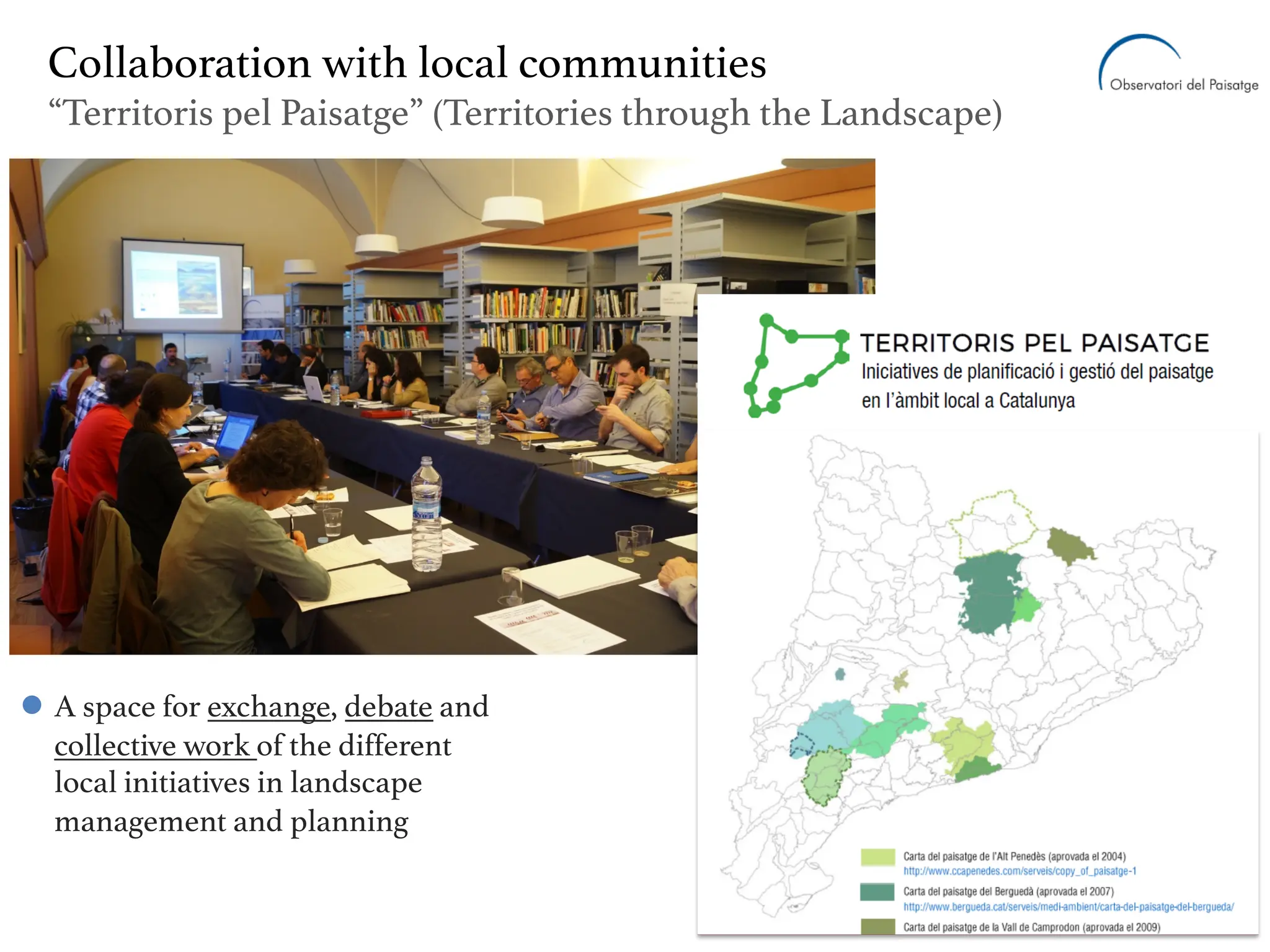 A space for exchange, debate and
collective work of the different
local initiatives in landscape
management and planning
Collaboration with local communities
“Territoris pel Paisatge” (Territories through the Landscape)
 