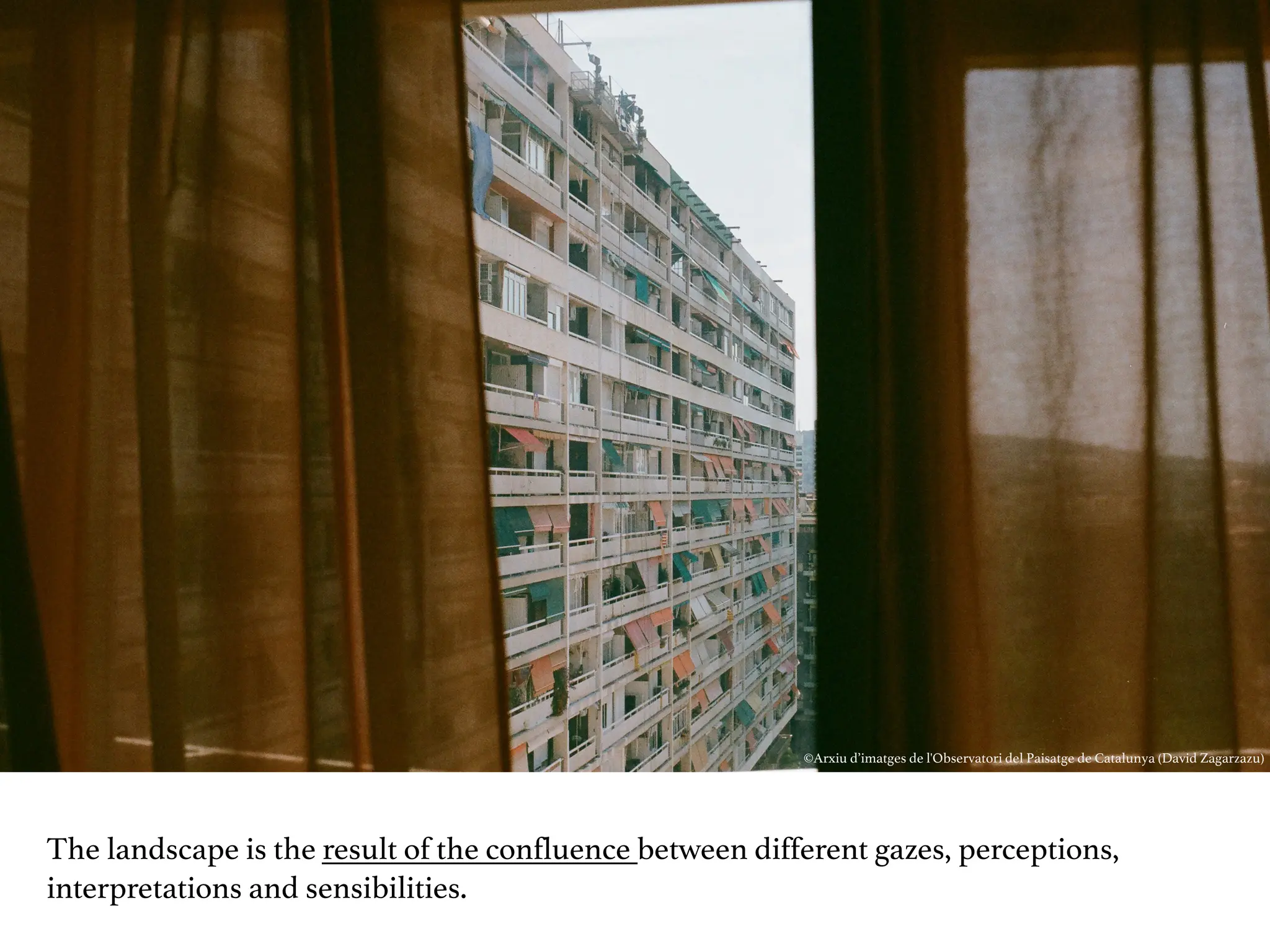 The landscape is the result of the confluence between different gazes, perceptions,
interpretations and sensibilities.
©Arxiu d’imatges de l'Observatori del Paisatge de Catalunya (David Zagarzazu)
 