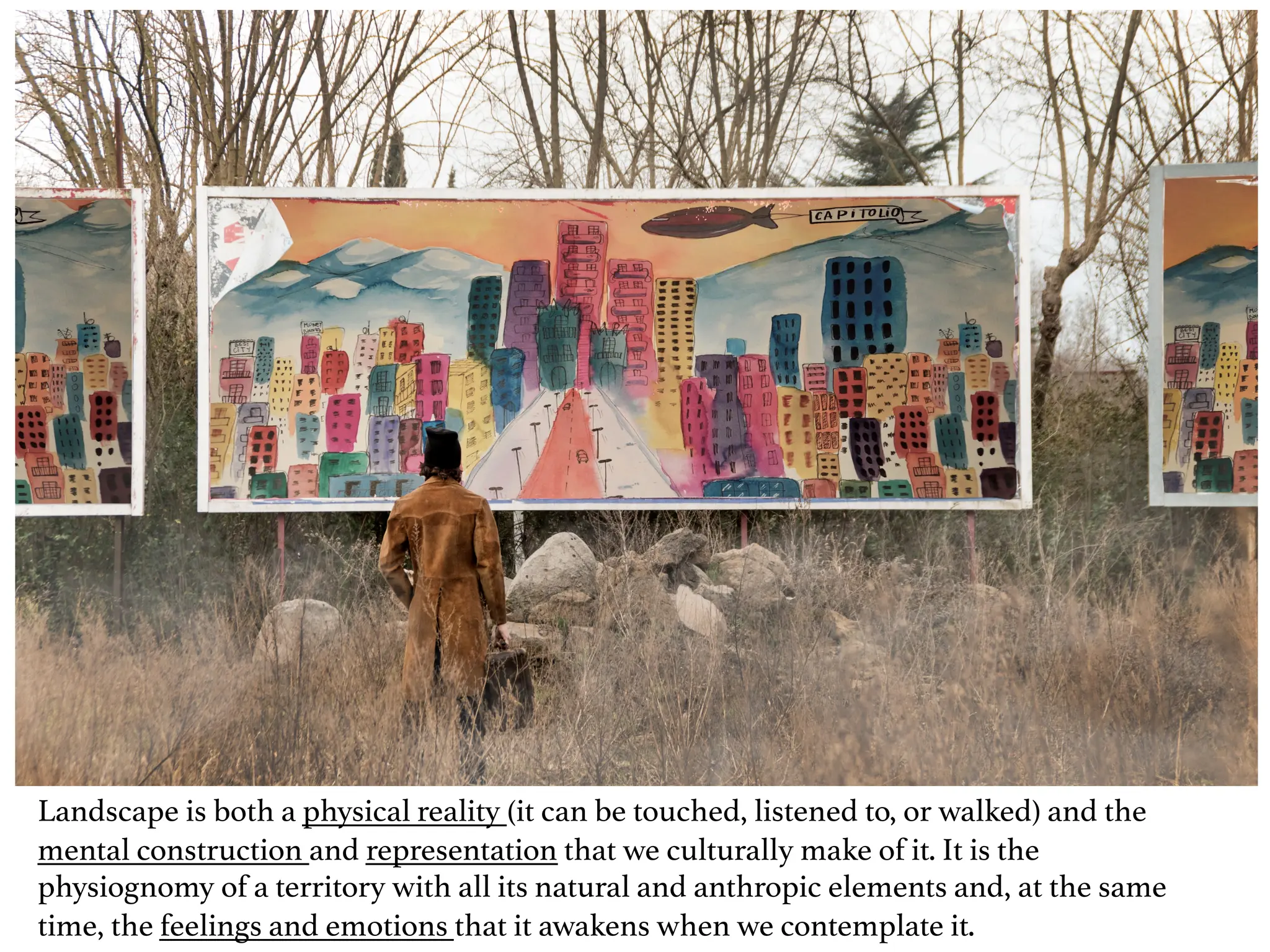Landscape is both a physical reality (it can be touched, listened to, or walked) and the
mental construction and representation that we culturally make of it. It is the
physiognomy of a territory with all its natural and anthropic elements and, at the same
time, the feelings and emotions that it awakens when we contemplate it.
 
