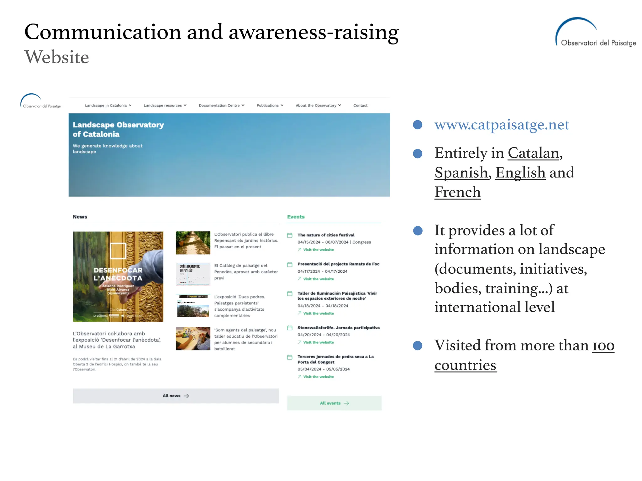 Communication and awareness-raising
Website
www.catpaisatge.net
Entirely in Catalan,
Spanish, English and
French
It provides a lot of
information on landscape
(documents, initiatives,
bodies, training...) at
international level
Visited from more than 100
countries
 