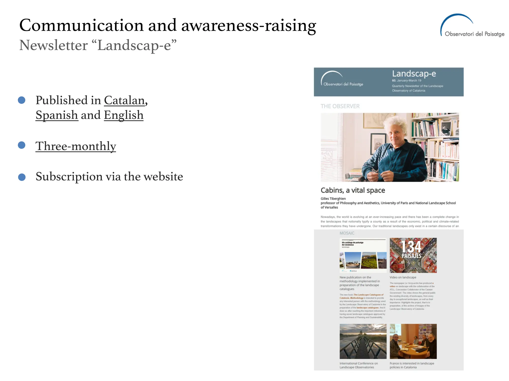 Published in Catalan,
Spanish and English
Three-monthly
Subscription via the website
Communication and awareness-raising
Newsletter “Landscap-e”
 