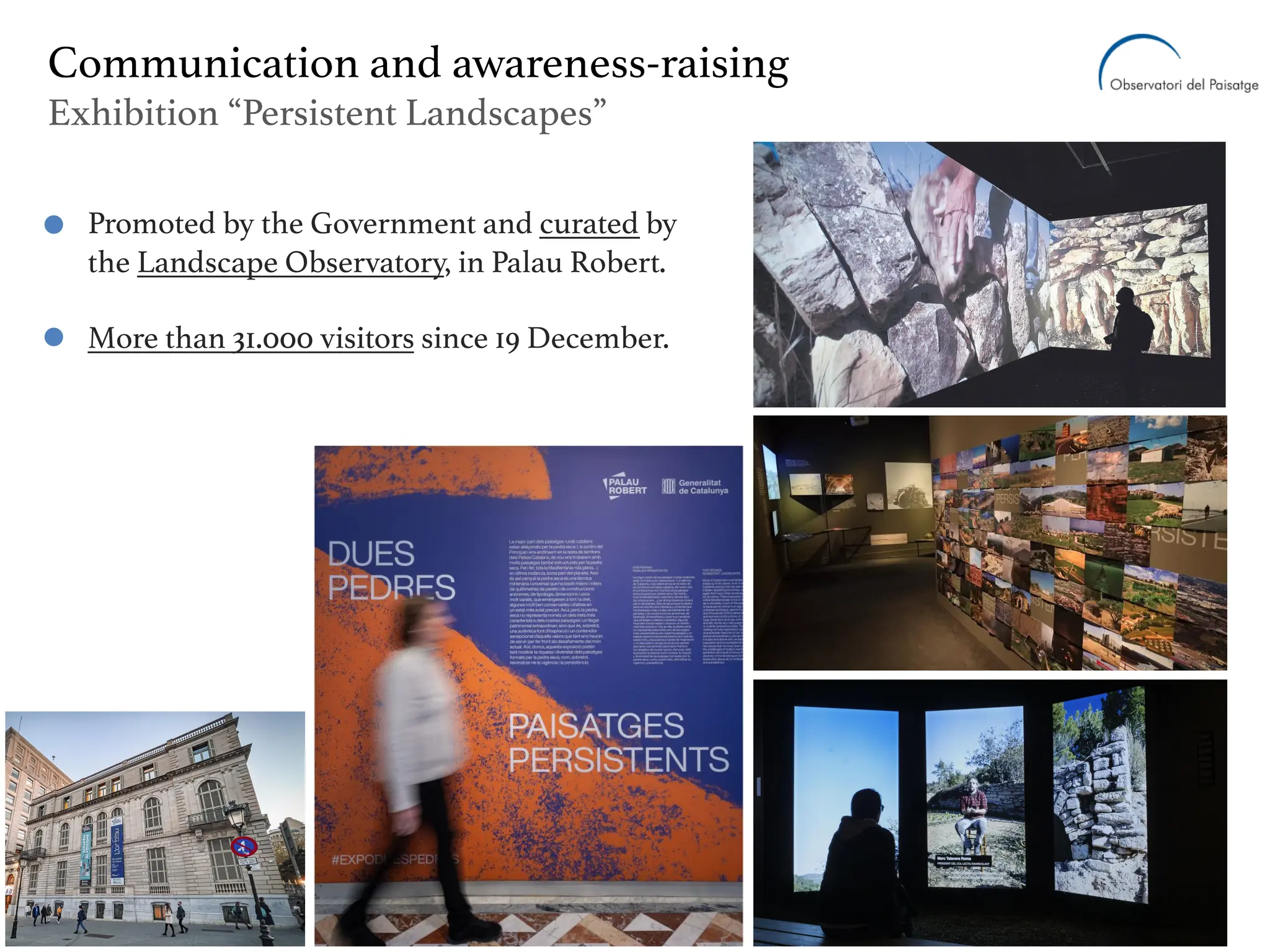 Communication and awareness-raising
Exhibition “Persistent Landscapes”
Promoted by the Government and curated by
the Landscape Observatory, in Palau Robert.
More than 31.000 visitors since 19 December.
 