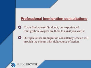 Professional Immigration consultations
If you find yourself in doubt, our experienced
Immigration lawyers are there to assist you with it.
Our specialised Immigration consultancy service will
provide the clients with right course of action.
 