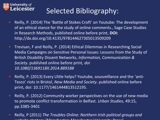Selected Bibliography:
• Reilly, P. (2014) The ‘Battle of Stokes Croft’ on Youtube: The development
of an ethical stance f...