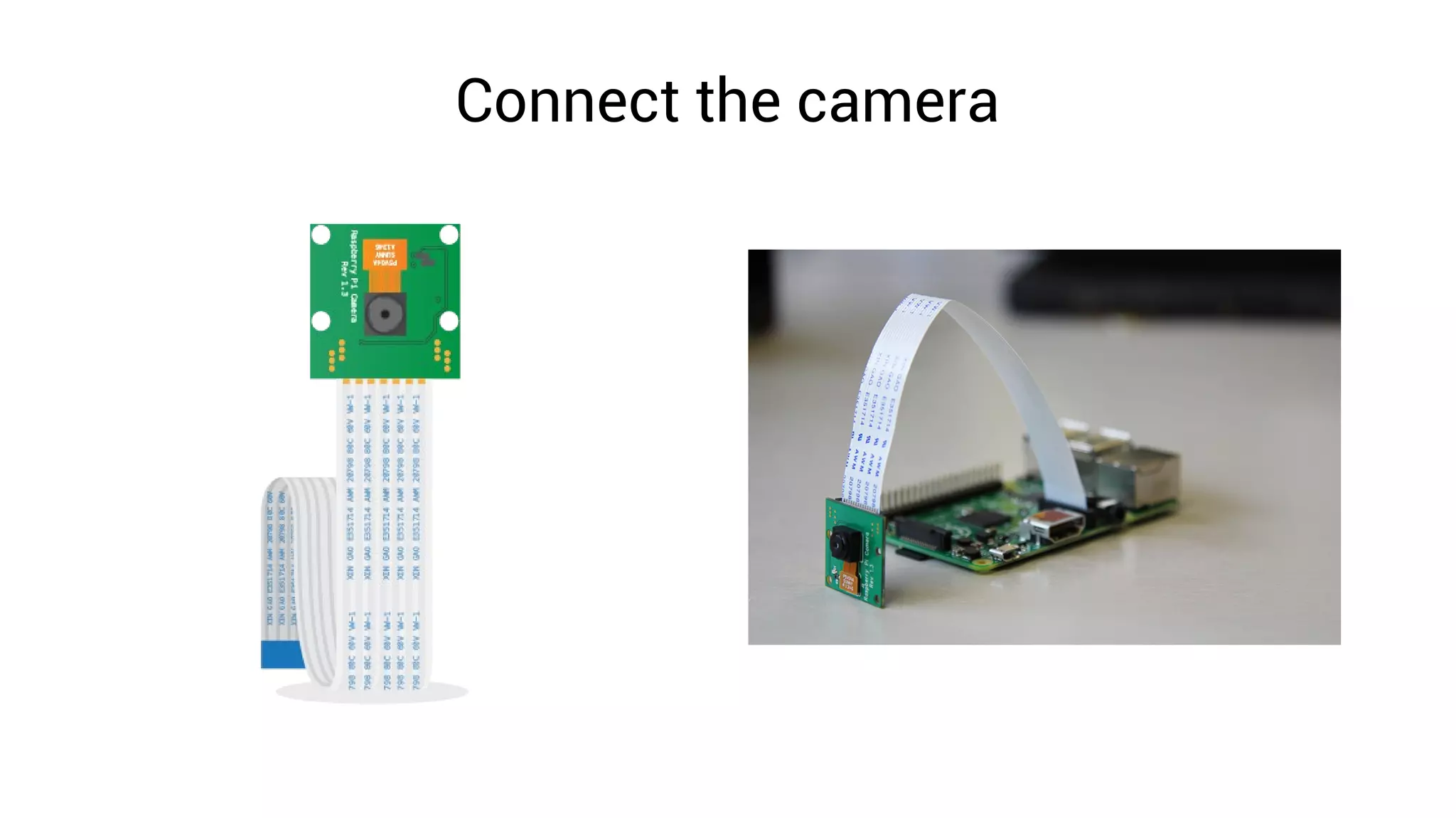 Connect the camera
 